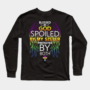 Blessed by god spoiled by My sister protected by both Long Sleeve T-Shirt